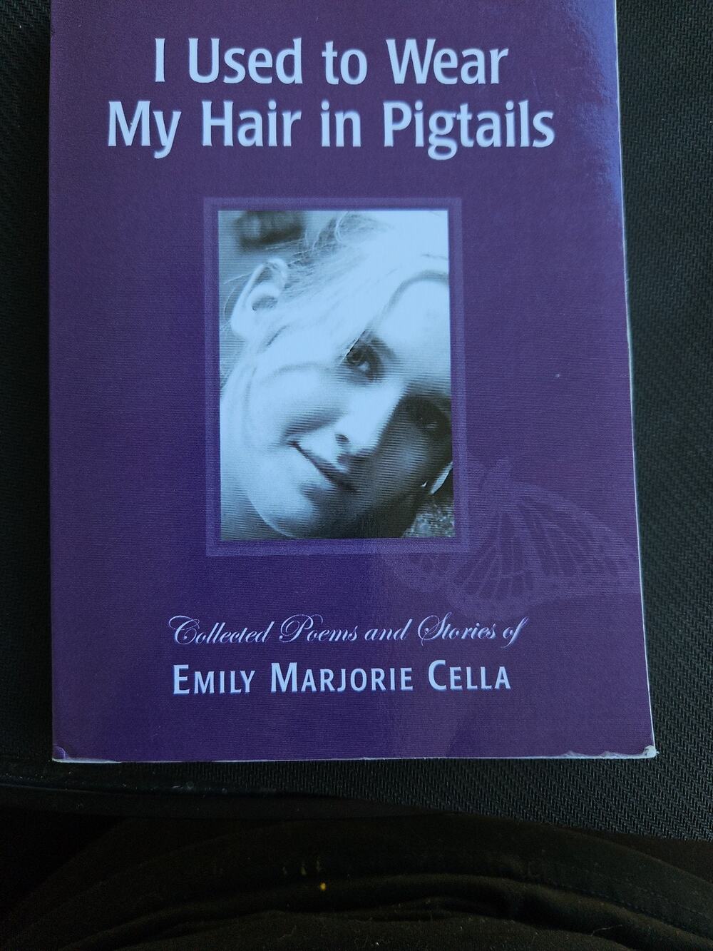 I Used to Wear My Hair in Pigtails : Collected Poems and Stories of Emily...